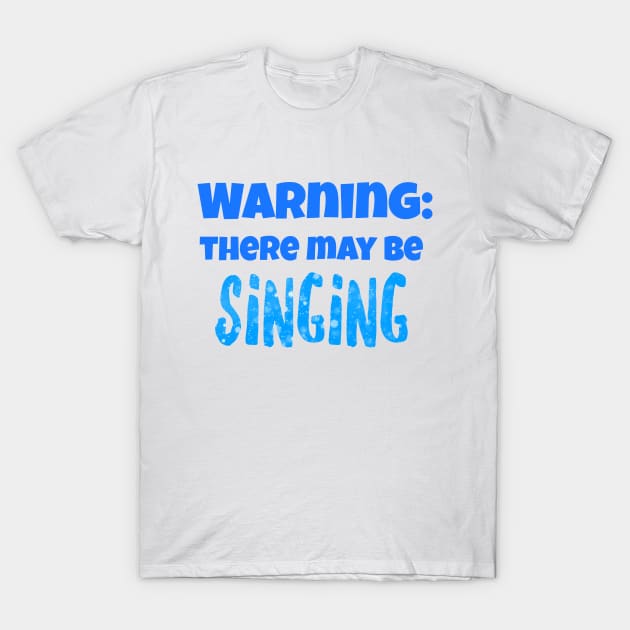 Warning: There may be singing T-Shirt by creationoverload